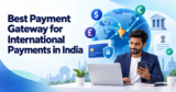 Best Payment Gateway for International Payments in India (2026)