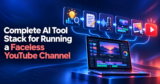 9 AI Tools You Need to Run a Faceless YouTube Channel