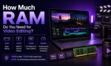 How Much RAM Do You Need for Video Editing?